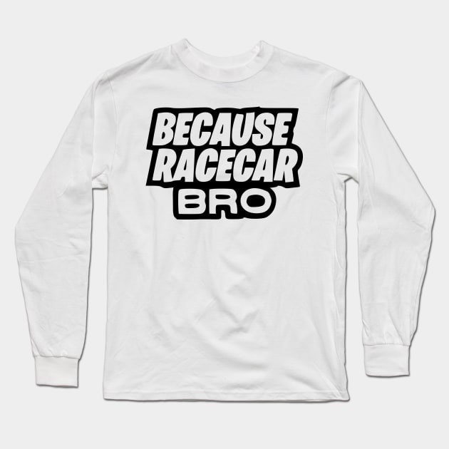 Because race car Long Sleeve T-Shirt by Tuner Society SA